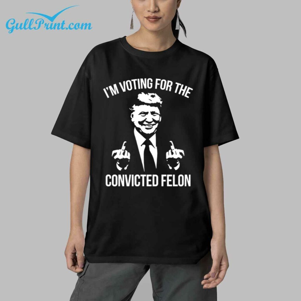 Trump Im Voting For The Convicted Felon Shirt 6