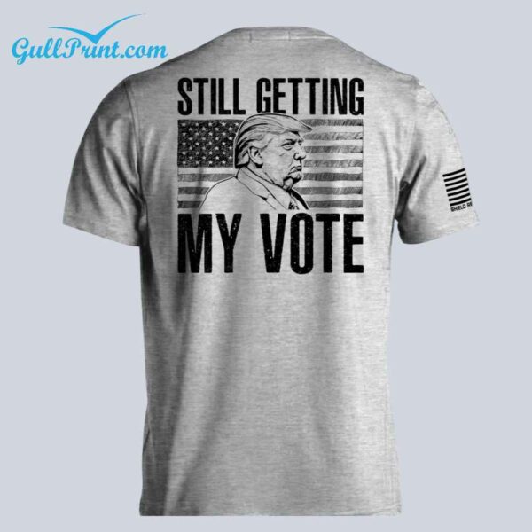 Trump Still getting my vote Shirt