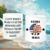 Trump Ultra Maga I Love When I Wake Up In The Morning And Donald Trump Is President Again Mug 2