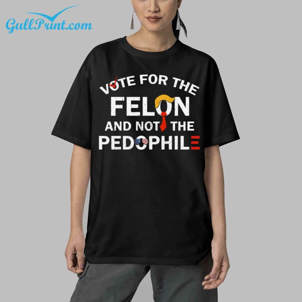 Vote For The Felon And Not The Pedophile Shirt 5