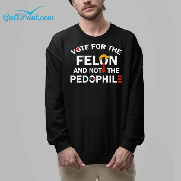 Vote For The Felon And Not The Pedophile Shirt 8