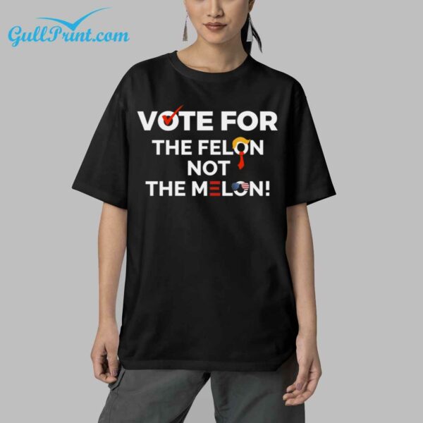 Vote For The Felon Not The Melon Shirt 6