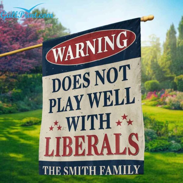 Warning Does Not Play Well With Liberals Custom Flag 2