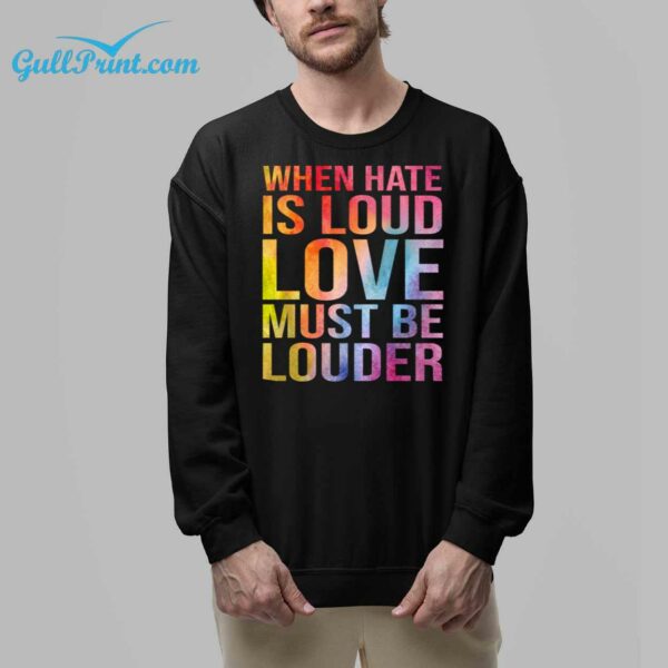 When Hate Is Loud Love Must Be Louder Shirt 32