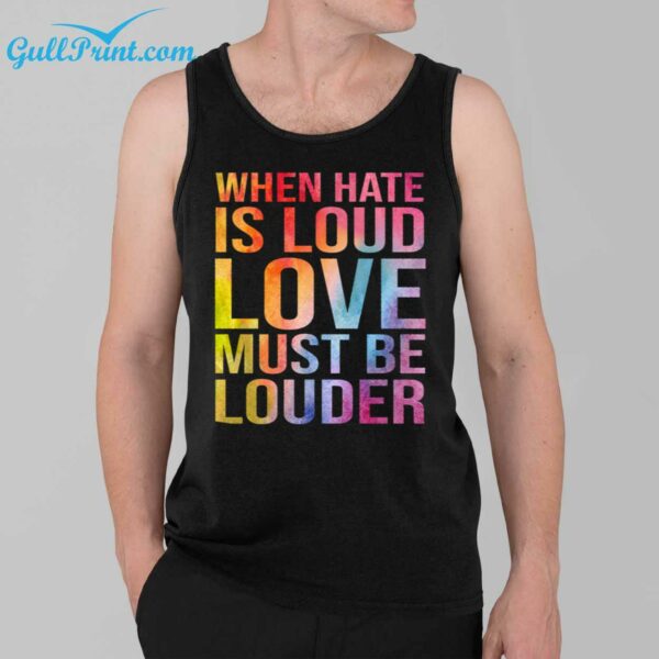 When Hate Is Loud Love Must Be Louder Shirt 39