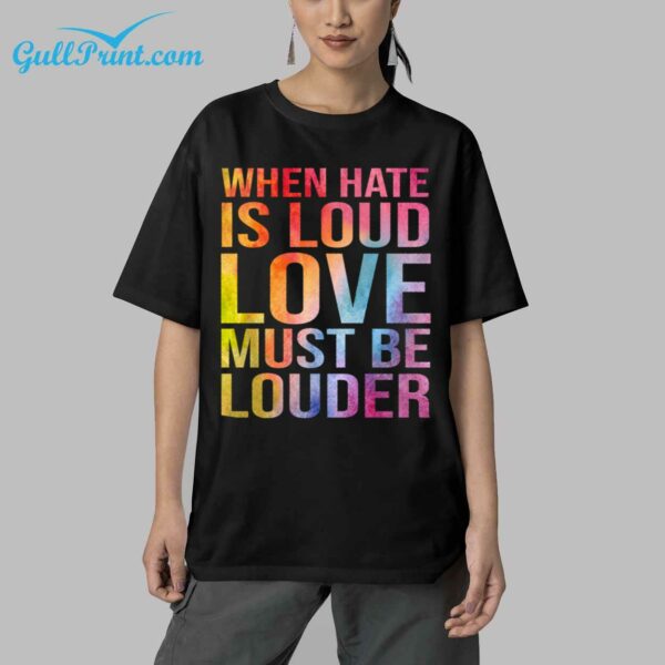 When Hate Is Loud Love Must Be Louder Shirt 9