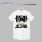 White House Sentence Trump To 4 Years Of Community Service Shirt