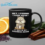 Wolf Spirits Hey I Found Your Nose It Was In My Business Again Mug