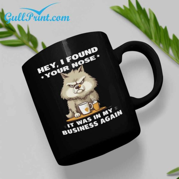 Wolf Spirits Hey I Found Your Nose It Was In My Business Again Mug 3