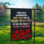 Your Great Grandmother Didn't Fight For  The Right To Vote So That You Could Sit At Home In November Flag
