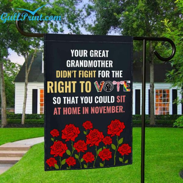 Your Great Grandmother Didnt Fight For The Right To Vote So That You Could Sit At Home In November Flag