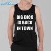 Big Dick Is Back In Town Shirt 3