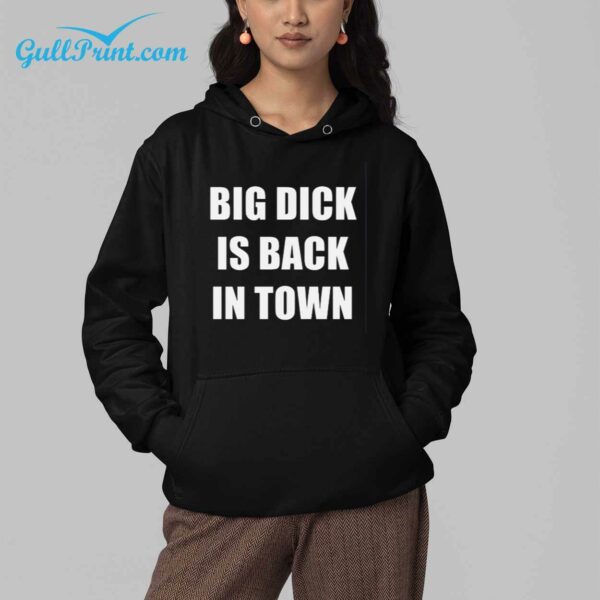 Big Dick Is Back In Town Shirt 4