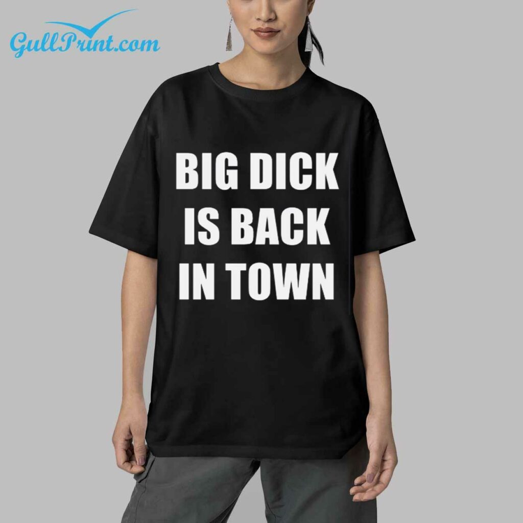 Big Dick Is Back In Town Shirt 5