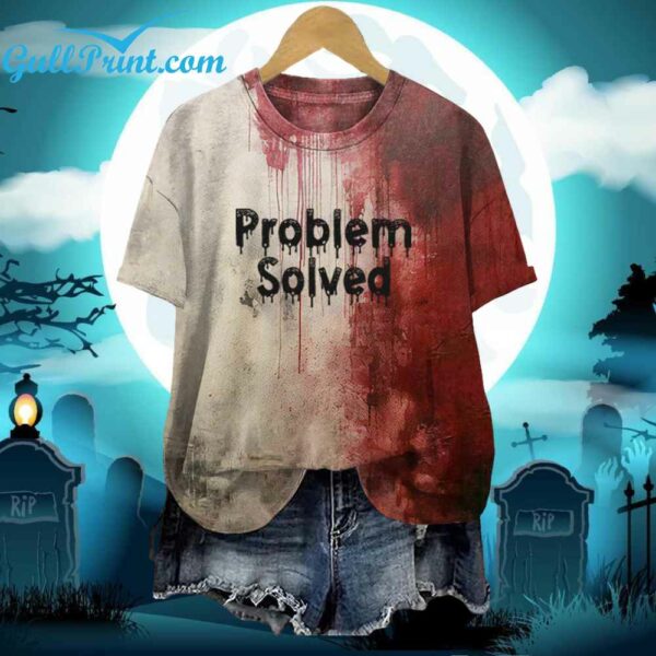 Bloody Problem Solved Halloween Shirt 2