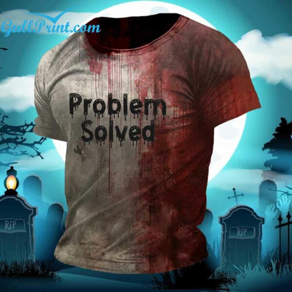 Bloody Problem Solved Halloween Shirt 3