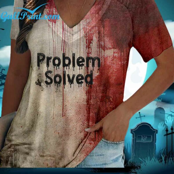 Bloody Problem Solved Halloween Shirt 4