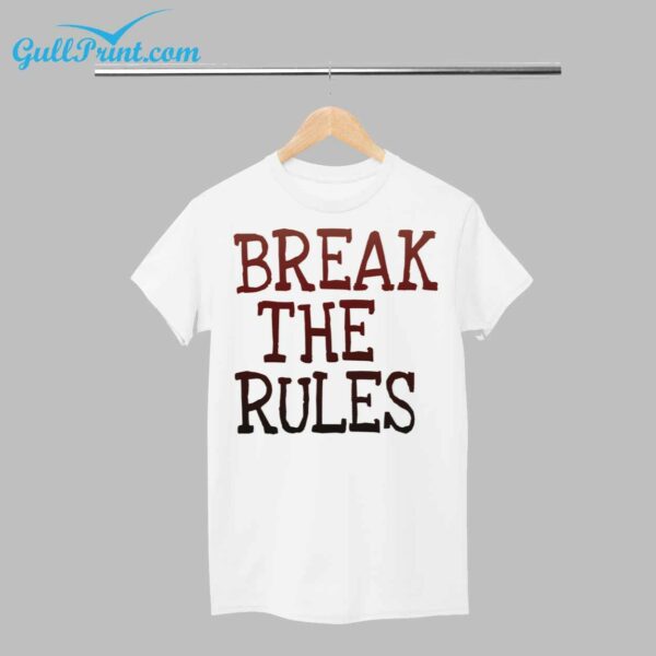 Break The Rules Shirt 1