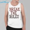 Break The Rules Shirt 3