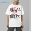 Break The Rules Shirt 5