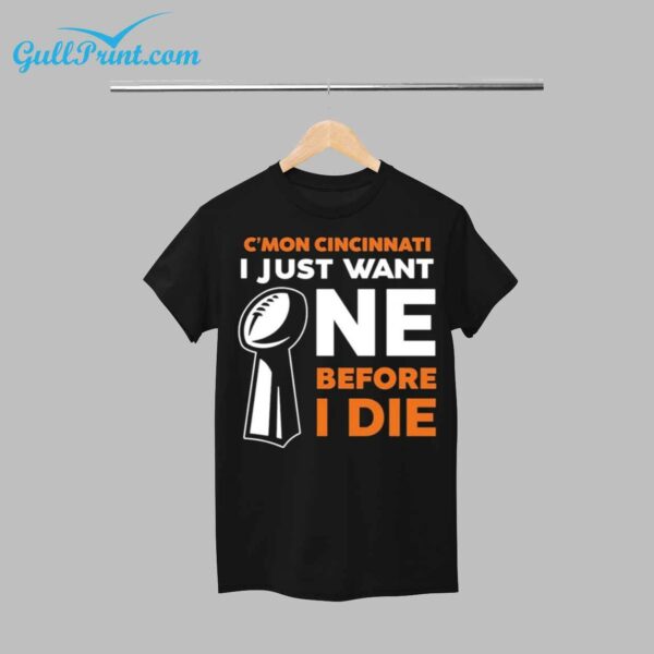 C’mon Cincinnati I Just Want ONE Before I Die Shirt 1