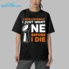 C’mon Cincinnati I Just Want ONE Before I Die Shirt 3