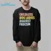 Childless Dog Ladies Against Fascism Shirt 8