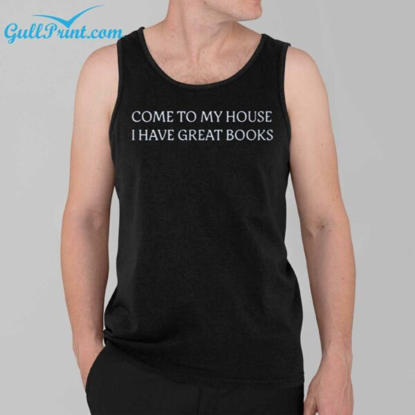 Come To My House I Have Great Books Shirt 3