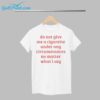 Do Not Give Me A Cigarette Under Any Circumstances No Matter What I Say Shirt 1