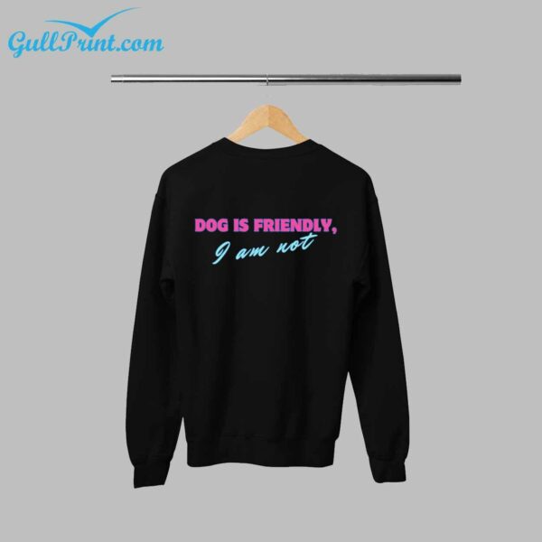 Dog Is Friendly I Am Not Shirt 2