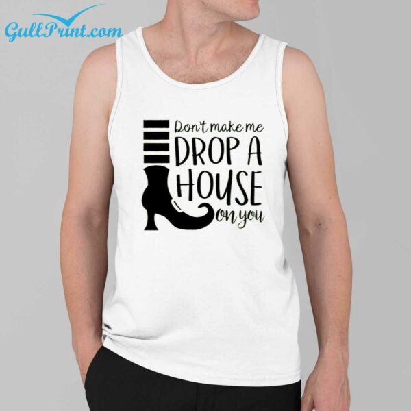 Dont Make Me Drop A House On You Halloween Shirt 3