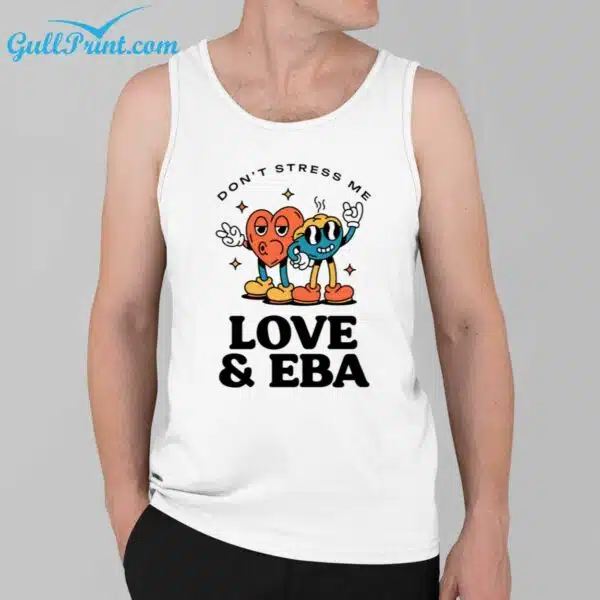 Dont Stress Me Love EBA Shirt 3