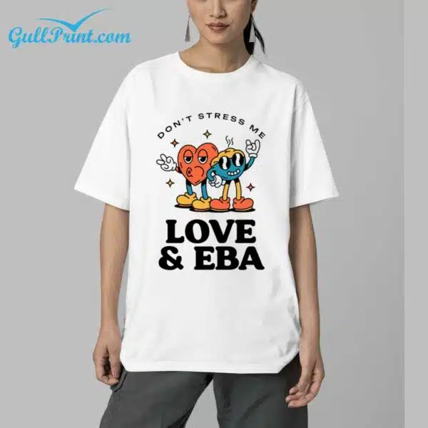 Dont Stress Me Love EBA Shirt 5