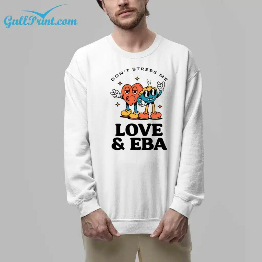 Dont Stress Me Love EBA Shirt 7