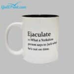 Ejaculate What A Yorkshire Person Says To Jack When He's Not On Time Mug