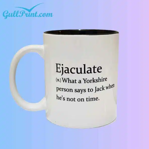 Ejaculate What A Yorkshire Person Says To Jack When Hes Not On Time Mug 2