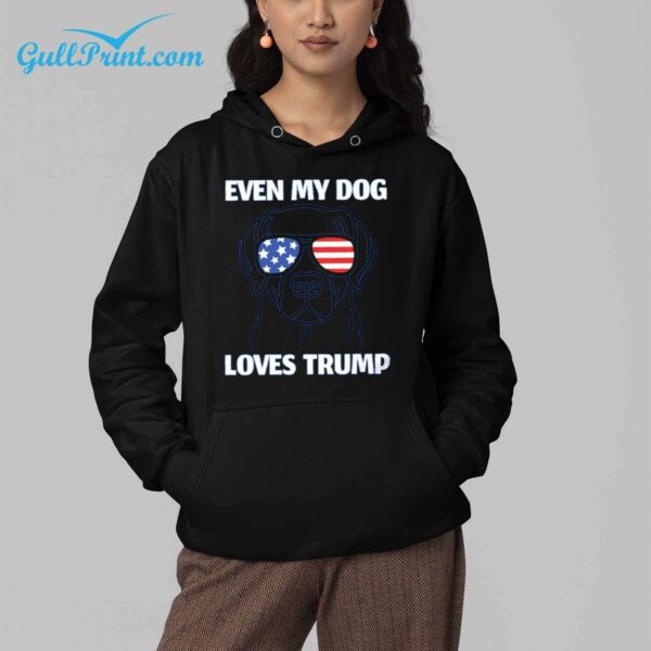 Even My Dog Loves Trump Shirt 4