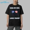 Even My Dog Loves Trump Shirt 5