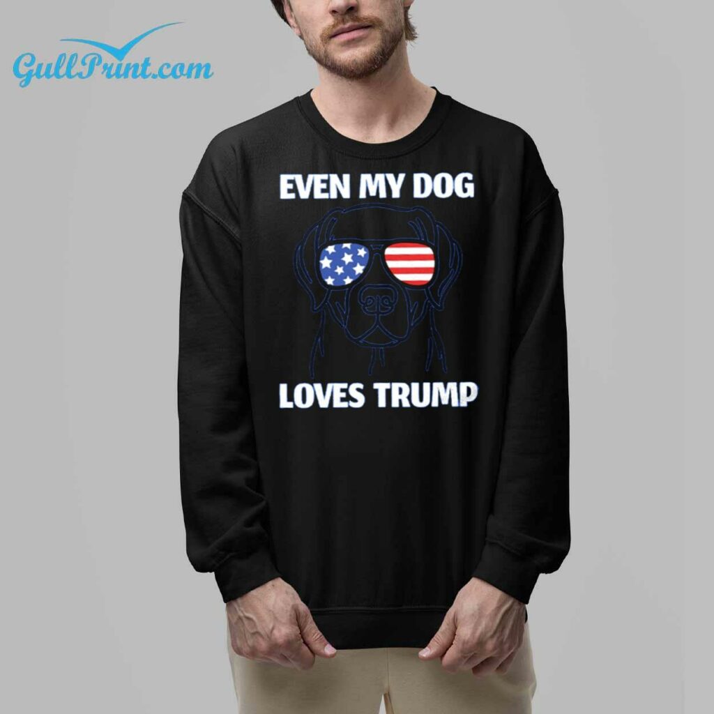 Even My Dog Loves Trump Shirt 8