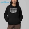 Everyone Watches Womens Sports Shirt 4