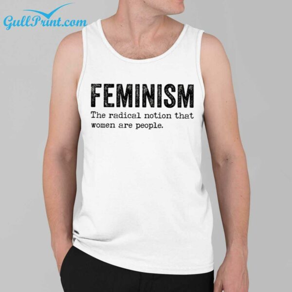 Feminism The Radical Notion That Women Are People Shirt 3