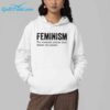 Feminism The Radical Notion That Women Are People Shirt 4