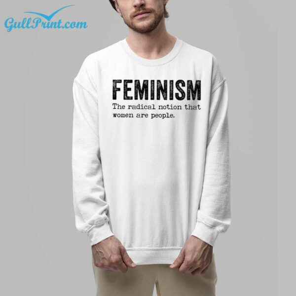 Feminism The Radical Notion That Women Are People Shirt 7