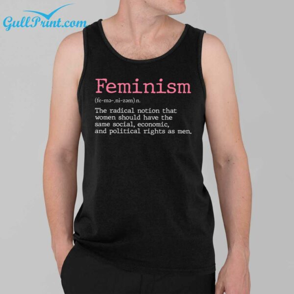 Feminism The Radical Notion That Women Should Have The Same Social Economic And Political Right As Men Shirt 3