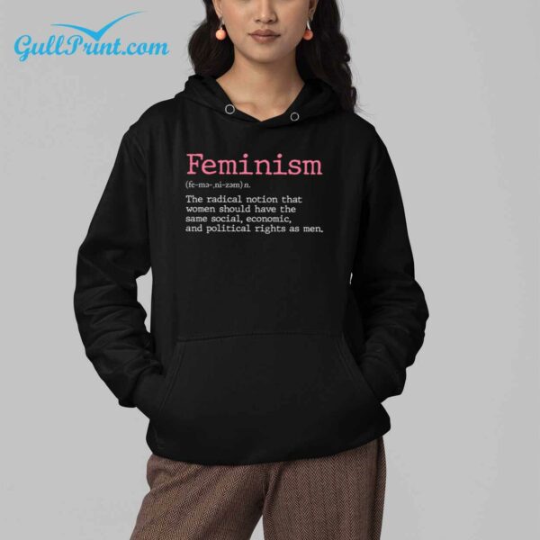 Feminism The Radical Notion That Women Should Have The Same Social Economic And Political Right As Men Shirt 4