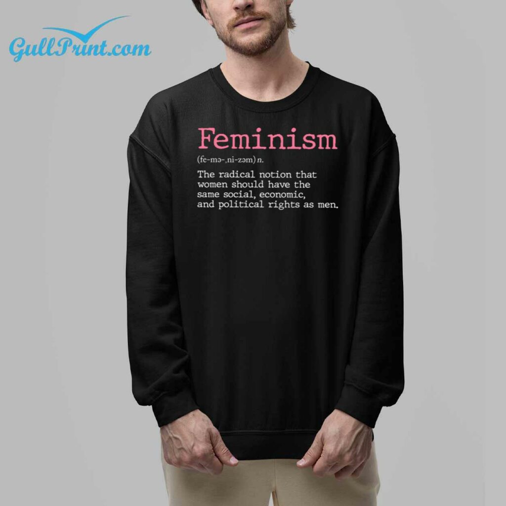 Feminism The Radical Notion That Women Should Have The Same Social Economic And Political Right As Men Shirt 8