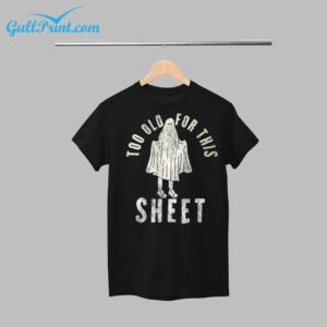 Ghost Too Old For This Sheet Shirt 1