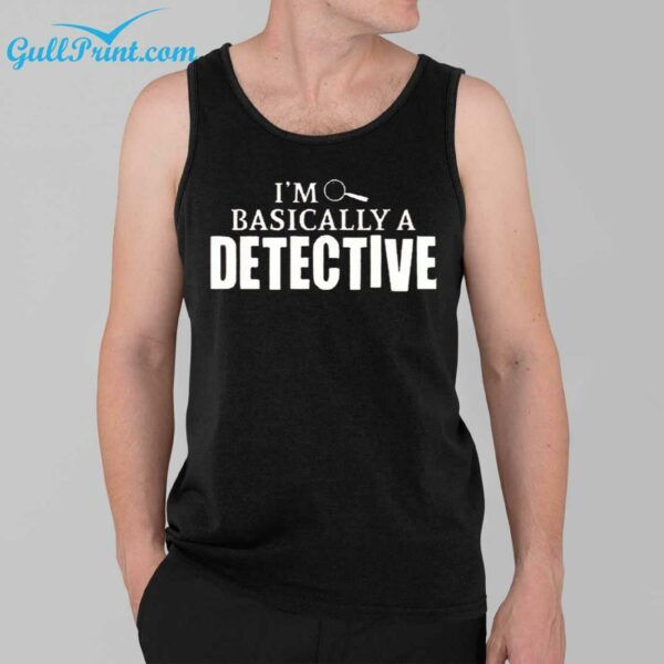 I'm basically a detective Shirt 3