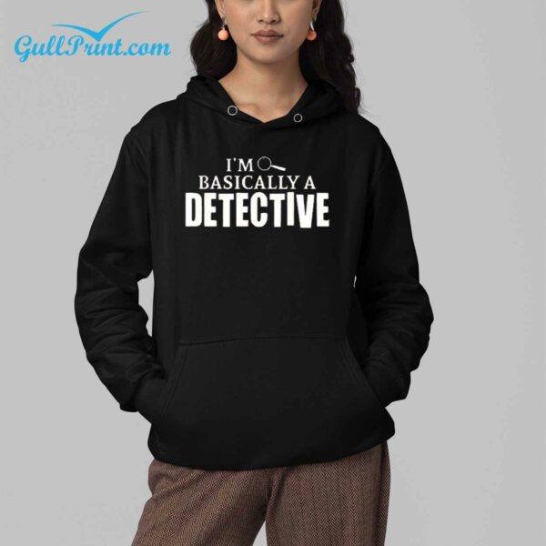 I'm basically a detective Shirt 4