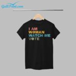 I Am Woman Watch Me Vote Shirt
